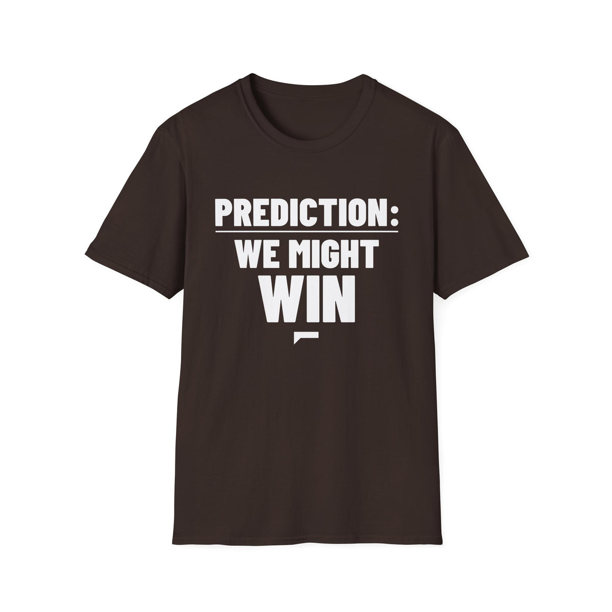 PREDICTION: WE MIGHT WIN T-Shirt