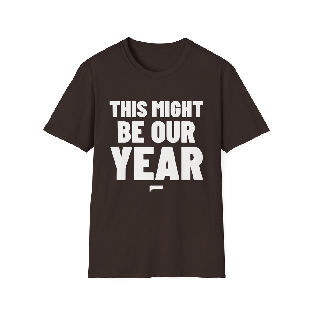THIS MIGHT BE OUR YEAR T-Shirt - Bold Stack