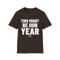 THIS MIGHT BE OUR YEAR T-Shirt - Bold Stack