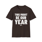 THIS MIGHT BE OUR YEAR T-Shirt - Bold Stack