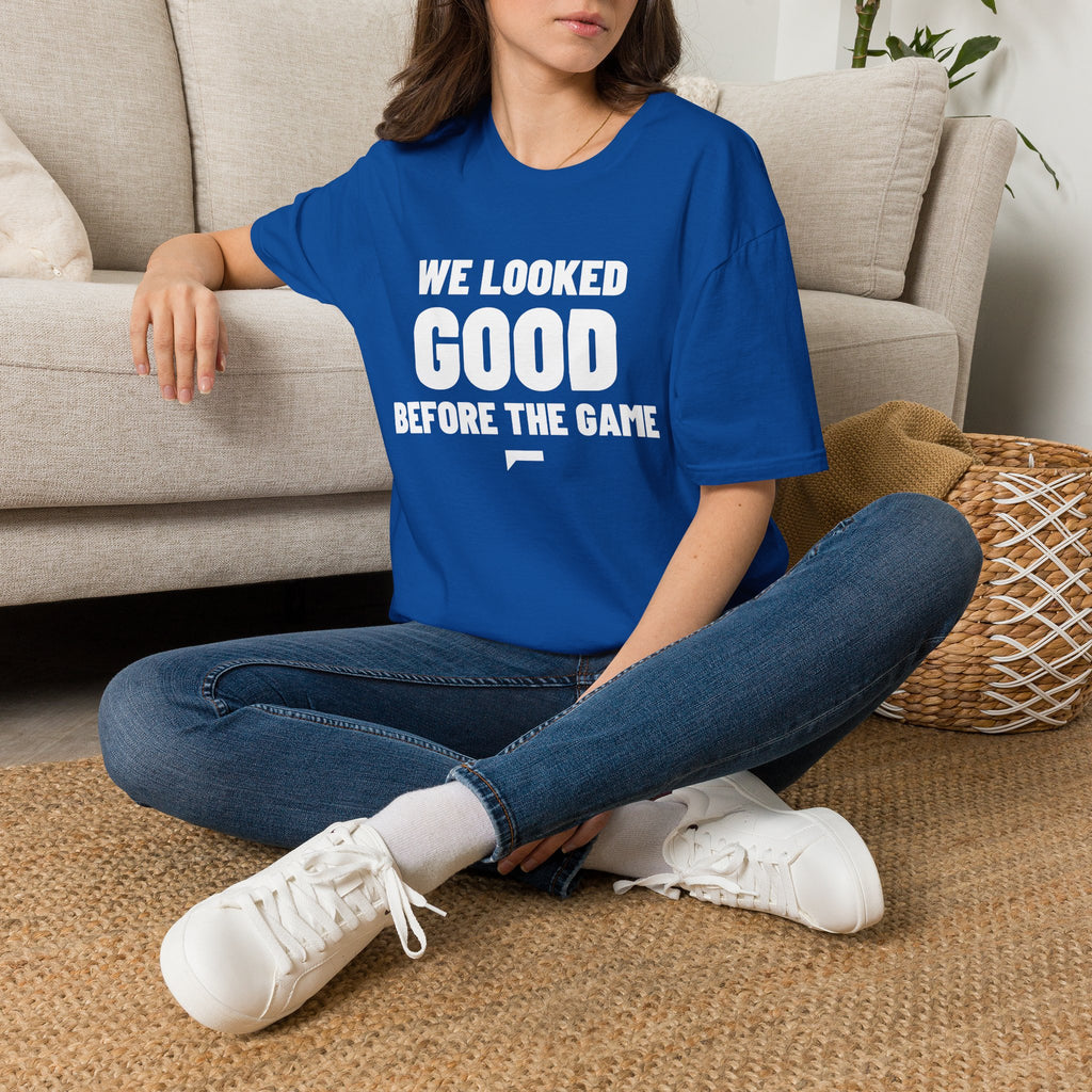 WE LOOKED GOOD BEFORE THE GAME T-Shirt