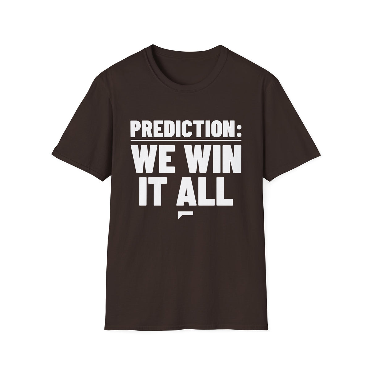 PREDICTION: WE WIN IT ALL T-Shirt