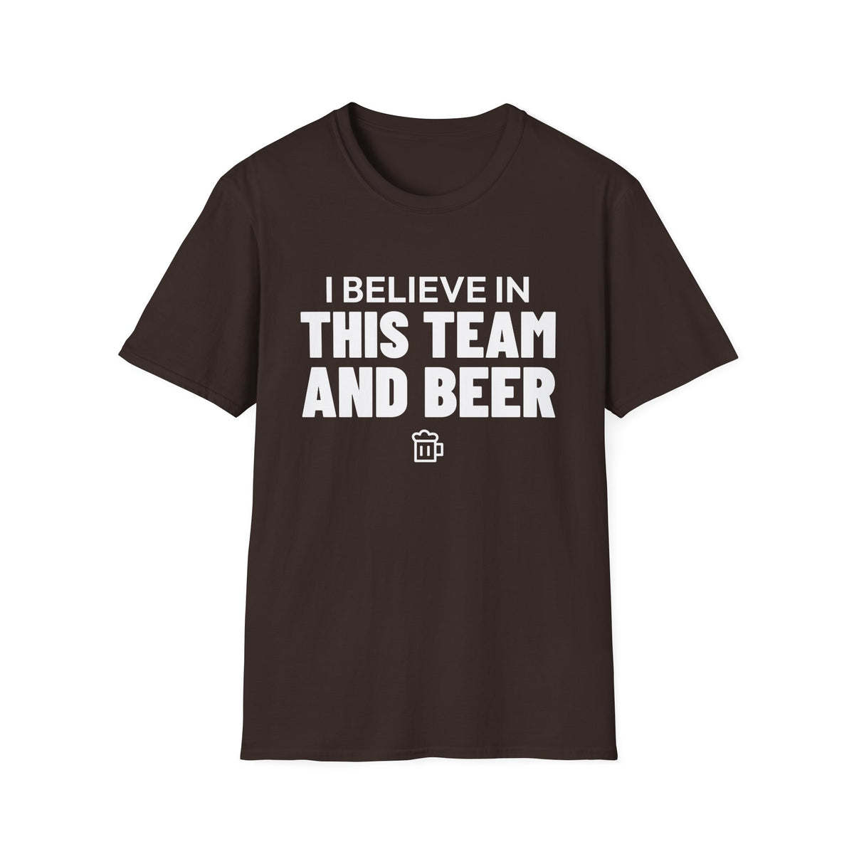 I BELIEVE IN THIS TEAM AND BEER T-Shirt