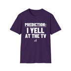 PREDICTION: I YELL AT THE TV T-Shirt