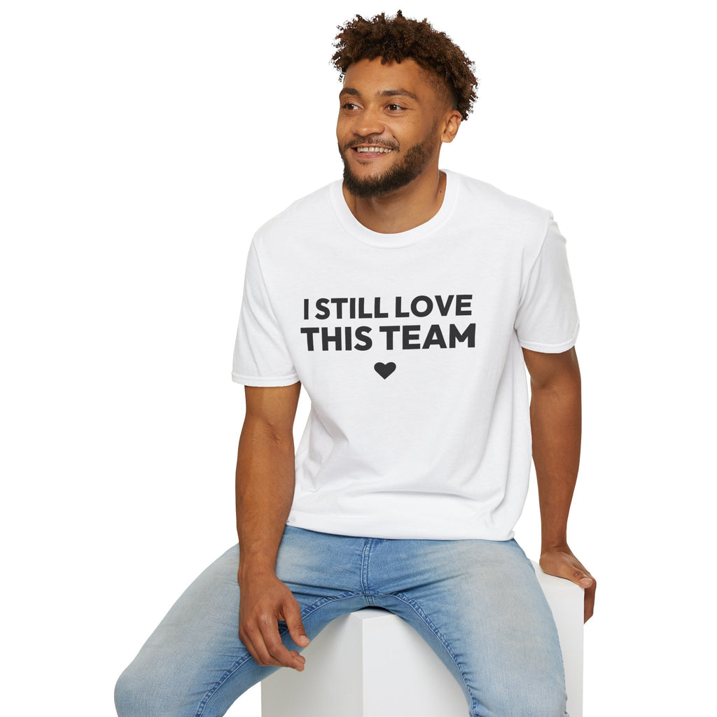 I STILL LOVE THIS TEAM T-Shirt
