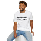 I STILL LOVE THIS TEAM T-Shirt