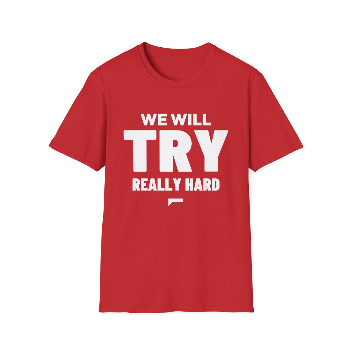 WE WILL TRY REALLY HARD T-Shirt