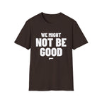 WE MIGHT NOT BE GOOD T-Shirt