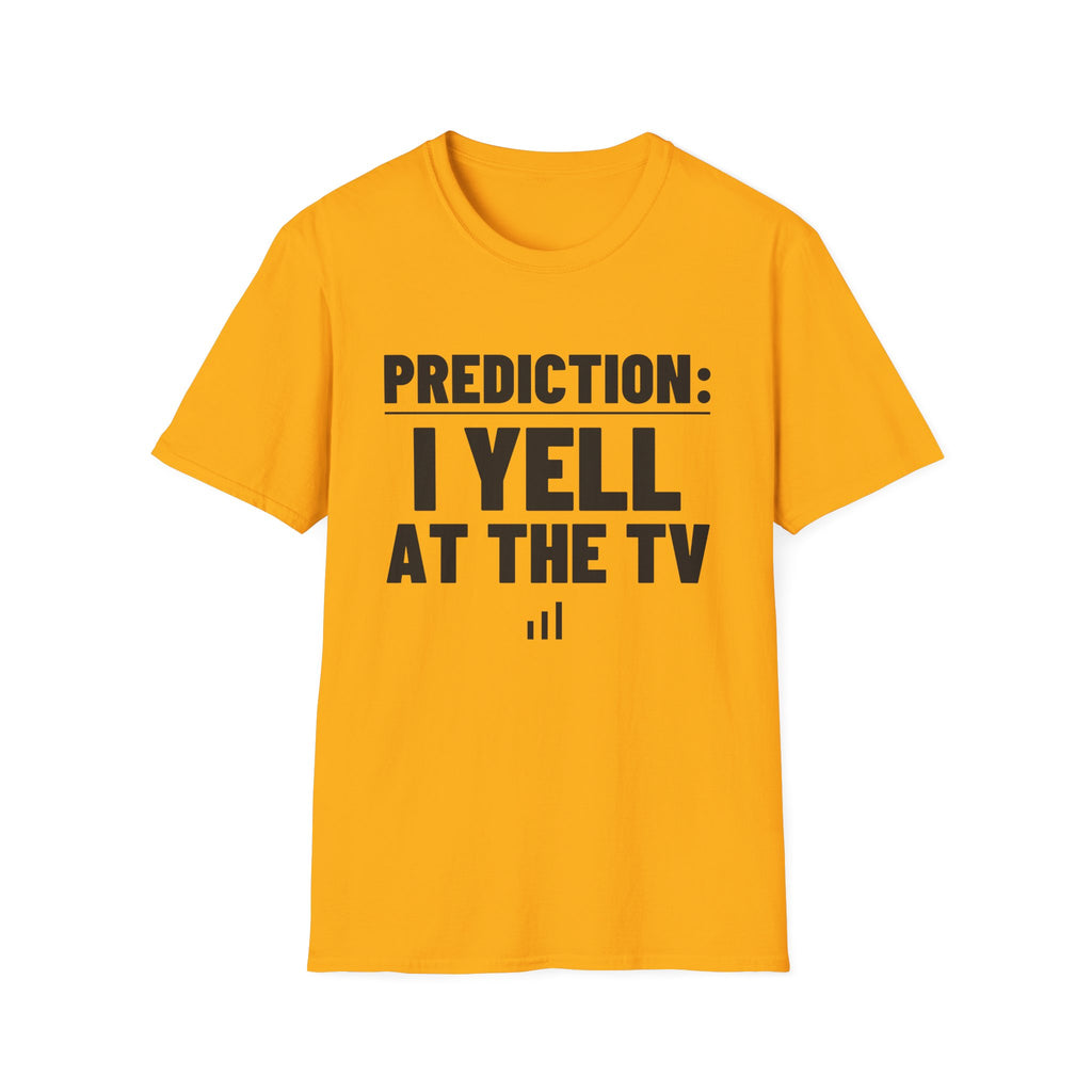 PREDICTION: I YELL AT THE TV T-Shirt
