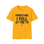 PREDICTION: I YELL AT THE TV T-Shirt