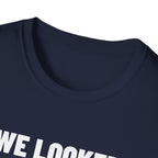 WE LOOKED GOOD BEFORE THE GAME T-Shirt
