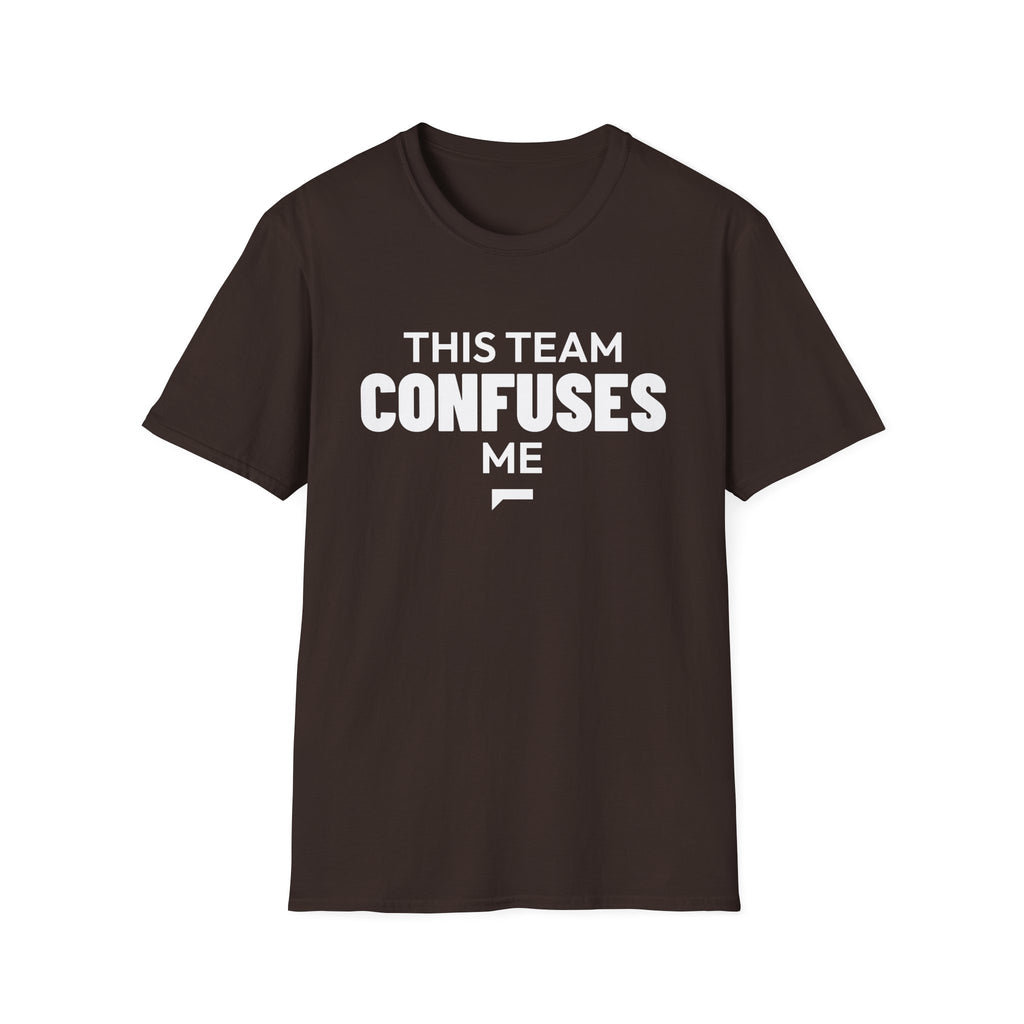 THIS TEAM CONFUSES ME T-Shirt