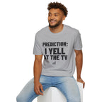 PREDICTION: I YELL AT THE TV T-Shirt