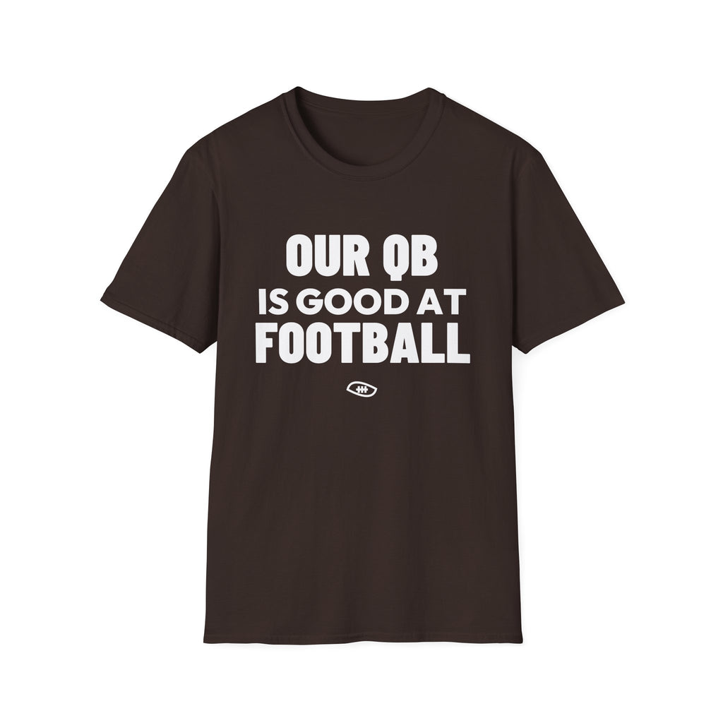 OUR QB IS GOOD AT FOOTBALL T-Shirt