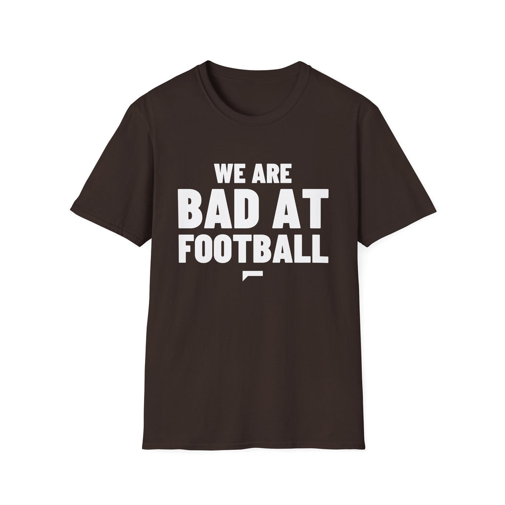 WE ARE BAD AT FOOTBALL T-Shirt