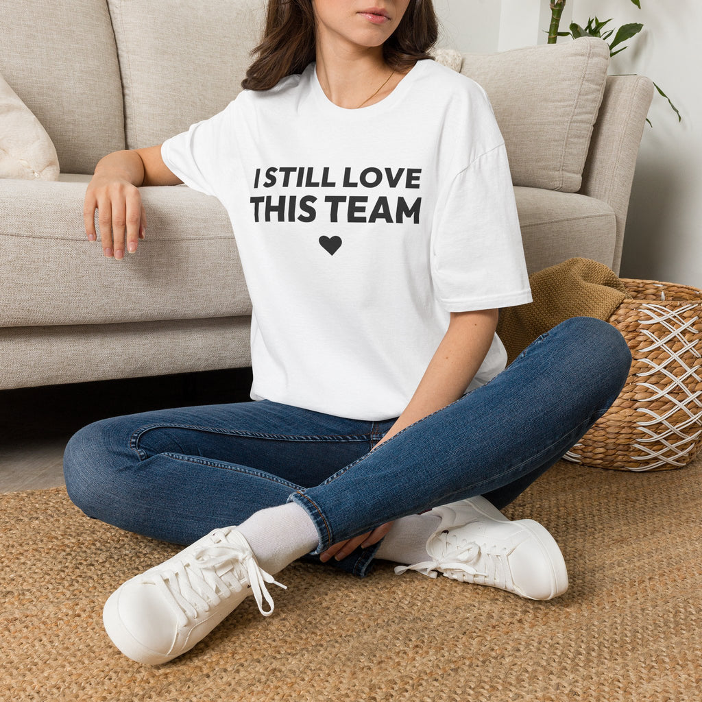 I STILL LOVE THIS TEAM T-Shirt