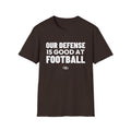 OUR DEFENSE IS GOOD AT FOOTBALL T-Shirt