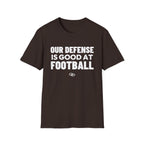 OUR DEFENSE IS GOOD AT FOOTBALL T-Shirt