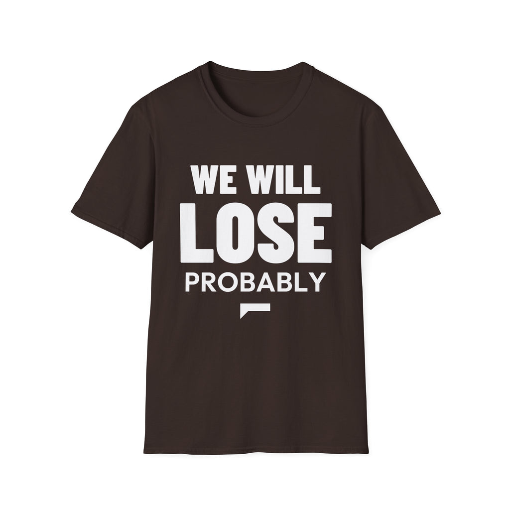 WE WILL LOSE PROBABLY T-Shirt
