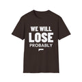 WE WILL LOSE PROBABLY T-Shirt
