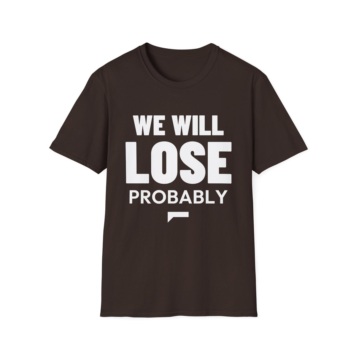 WE WILL LOSE PROBABLY T-Shirt