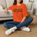 I STILL LOVE THIS TEAM T-Shirt