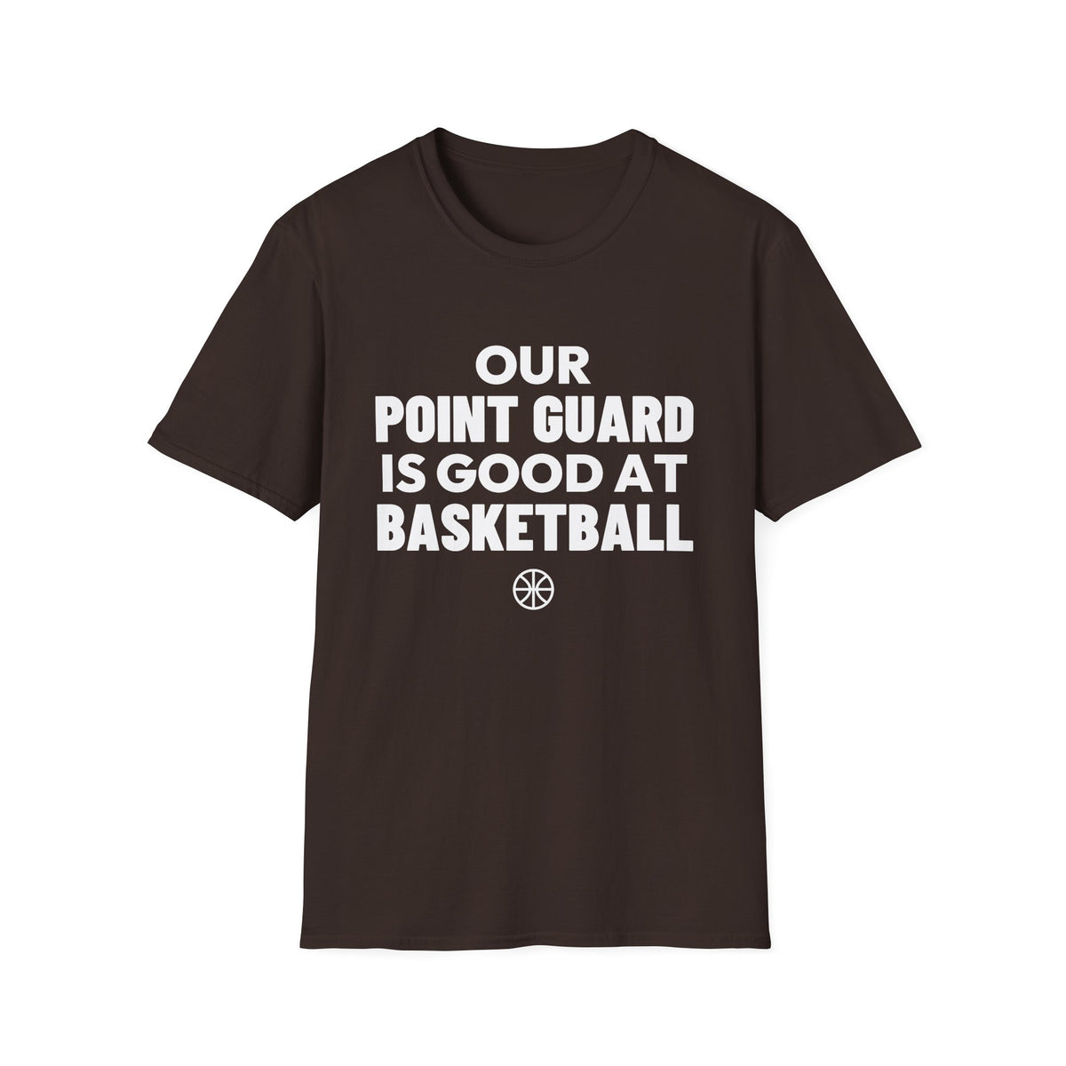 OUR POINT GUARD IS GOOD AT BASKETBALL T-Shirt