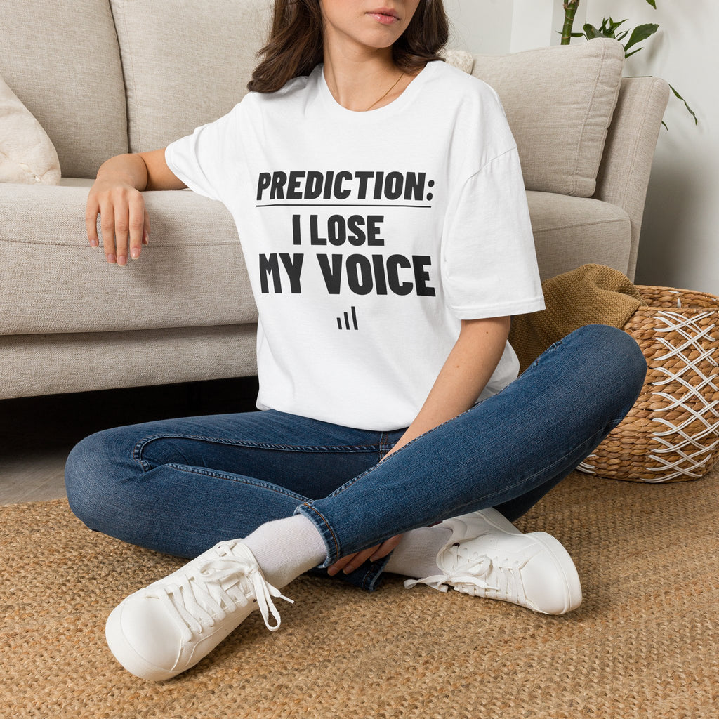 PREDICTION: I LOSE MY VOICE T-Shirt