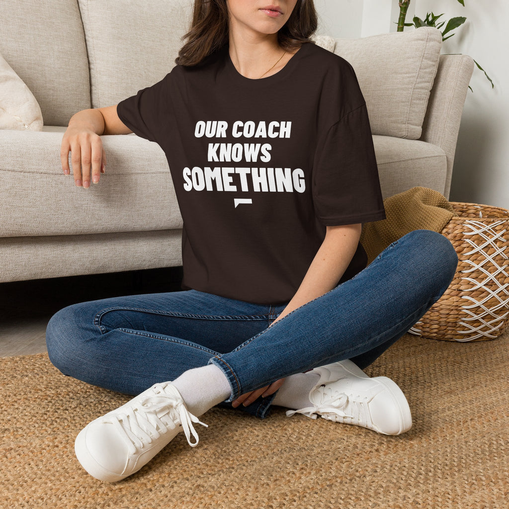 OUR COACH KNOWS SOMETHING T-Shirt