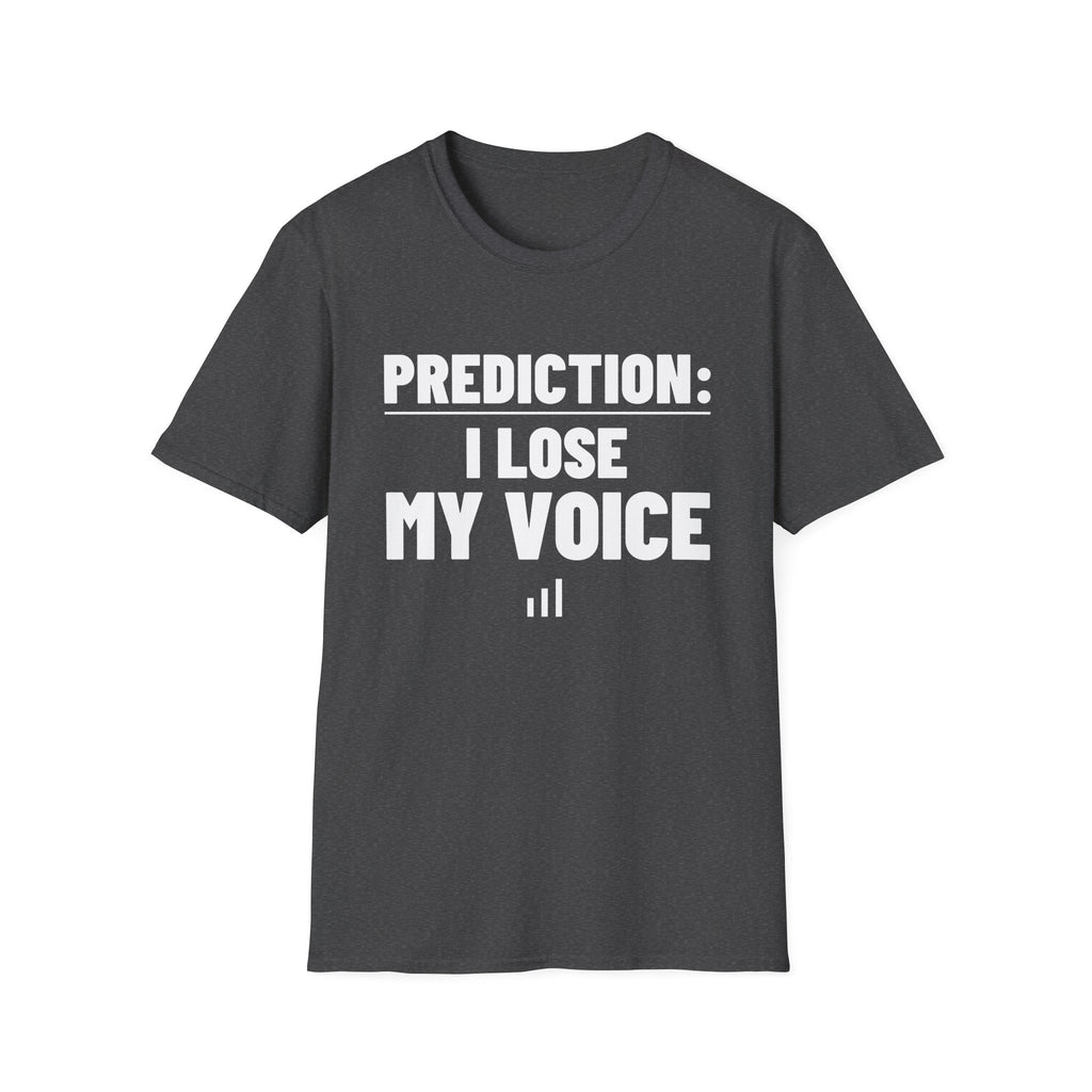 PREDICTION: I LOSE MY VOICE T-Shirt