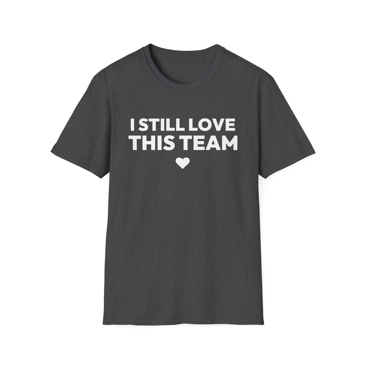 I STILL LOVE THIS TEAM T-Shirt
