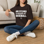 OUR PITCHER IS GOOD AT BASEBALL T-Shirt