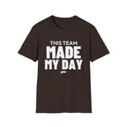 THIS TEAM MADE MY DAY T-Shirt