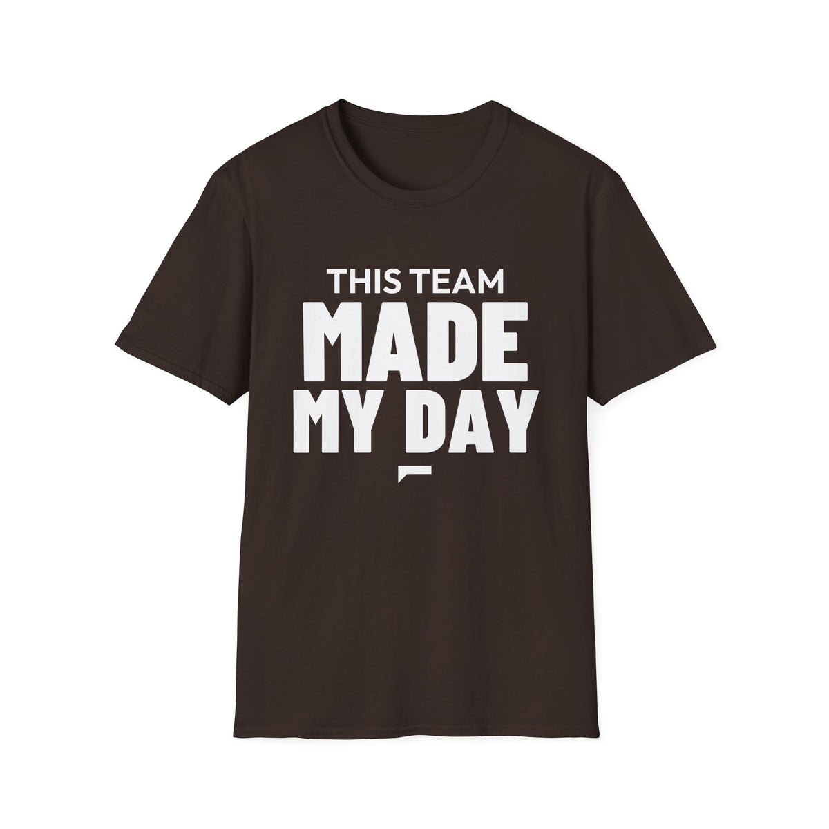 THIS TEAM MADE MY DAY T-Shirt