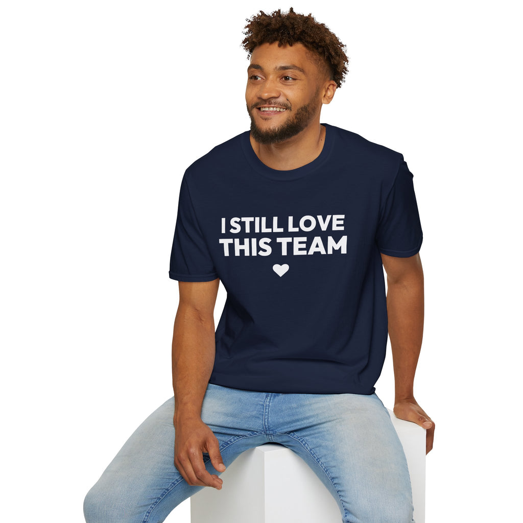 I STILL LOVE THIS TEAM T-Shirt