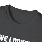WE LOOKED GOOD BEFORE THE GAME T-Shirt