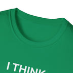 I THINK WE MIGHT BE GOOD T-Shirt