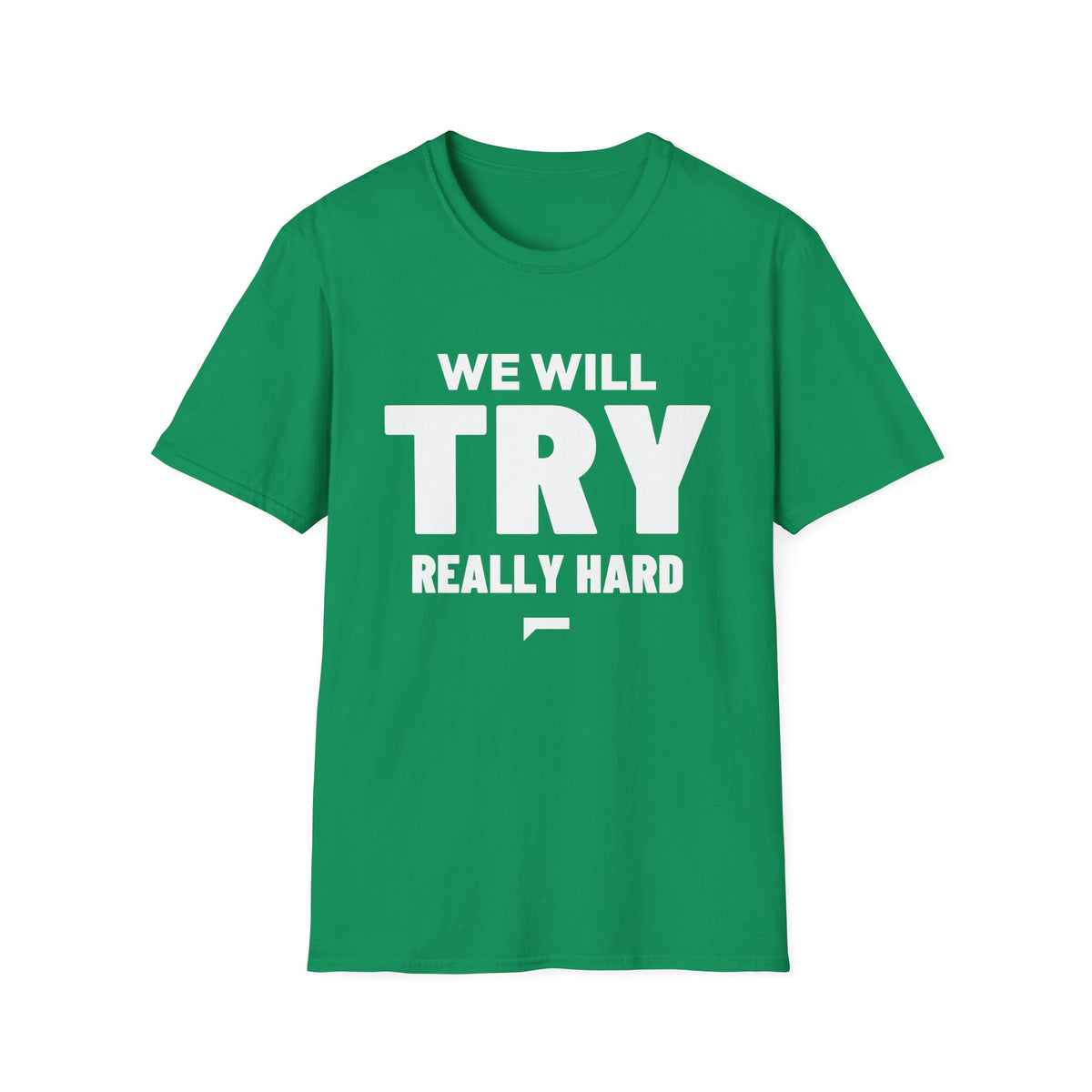 WE WILL TRY REALLY HARD T-Shirt