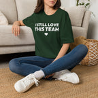 I STILL LOVE THIS TEAM T-Shirt