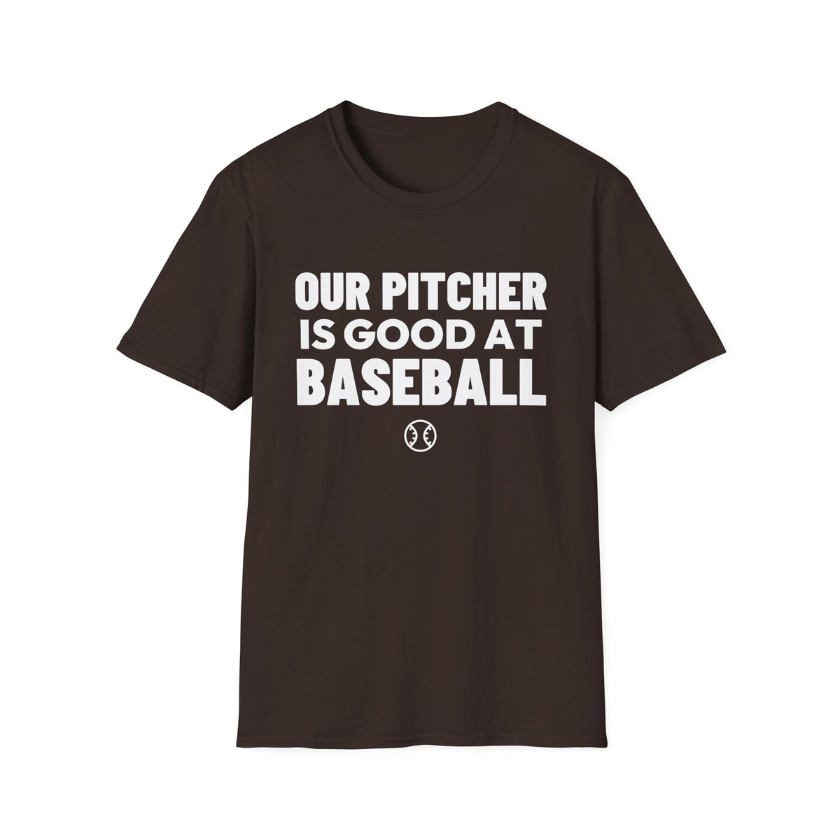 OUR PITCHER IS GOOD AT BASEBALL T-Shirt