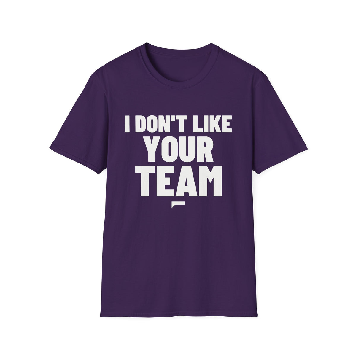 I DON'T LIKE YOUR TEAM T-Shirt - Bold Stack