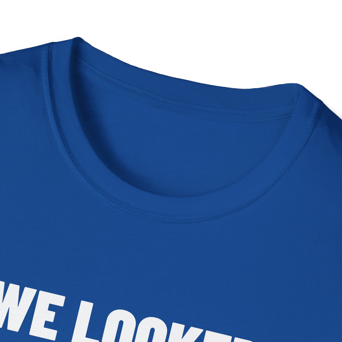 WE LOOKED GOOD BEFORE THE GAME T-Shirt