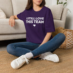 I STILL LOVE THIS TEAM T-Shirt