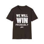 WE WILL WIN PROBABLY T-Shirt