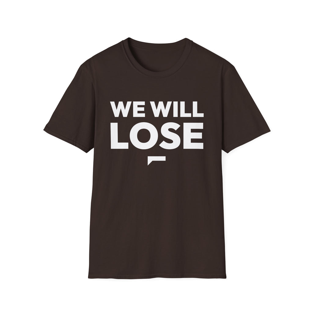 WE WILL LOSE T-Shirt — Bold optimism