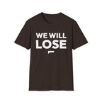WE WILL LOSE T-Shirt — Bold optimism