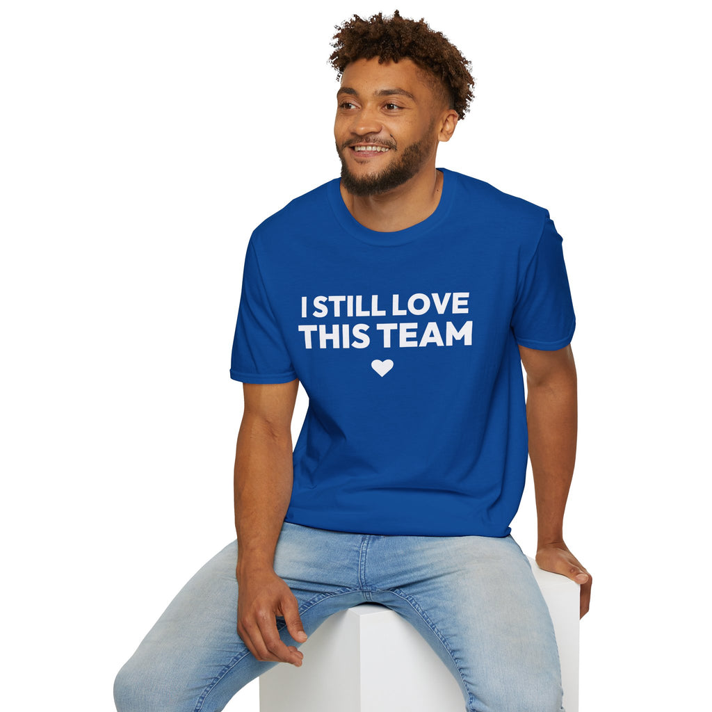 I STILL LOVE THIS TEAM T-Shirt
