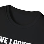 WE LOOKED GOOD BEFORE THE GAME T-Shirt