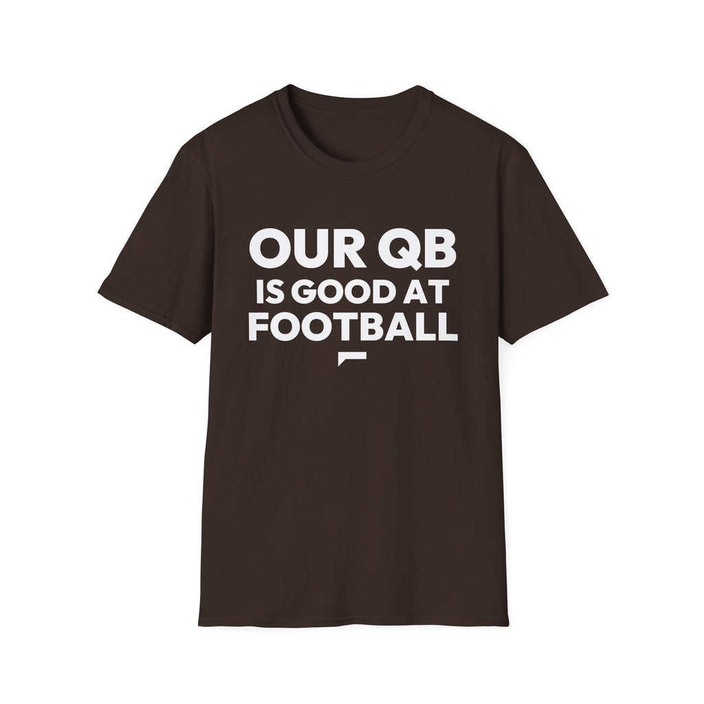 OUR QB IS GOOD AT FOOTBALL T-Shirt — Bold optimism