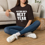 WAITING UNTIL NEXT YEAR T-Shirt